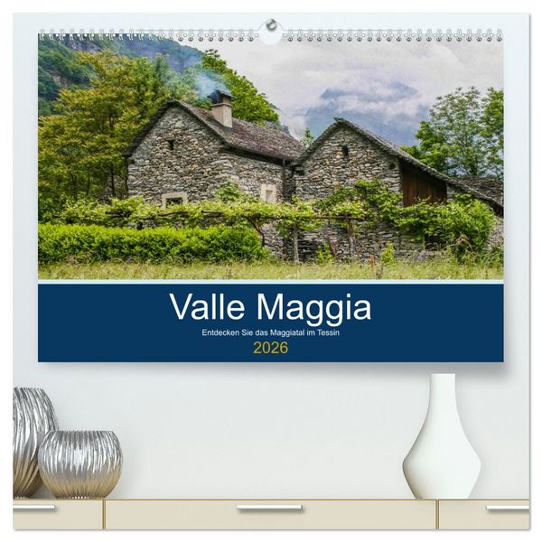 Produktbild: Valle Maggia - Entdecken Sie das Maggiatal im Tessin (hochwertiger Premium Wandkalender 2026 DIN A2 quer), Kunstdruck in Hochglanz