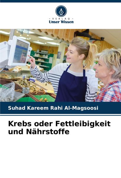 Krebs oder Fettleibigkeit und Nährstoffe, Taschenbuch von Suhad Kareem Rahi Al-Magsoosi, Verlag Unser Wissen, 9786206856719