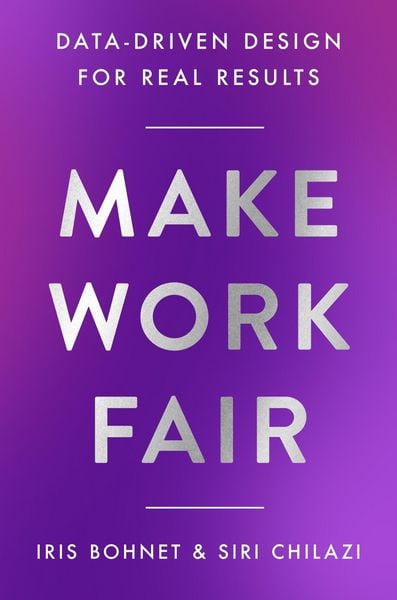 Make Work Fair, Gebundene Ausgabe von Iris Bohnet,Siri Chilazi, Harper Collins Publ. USA, 978-0-06-337441-6
