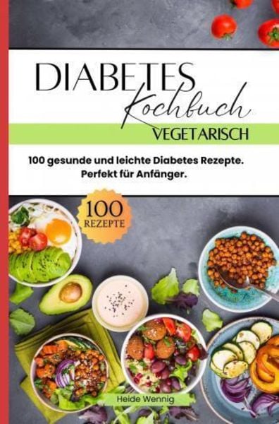 Diabetes Kochbuch Vegetarisch, Taschenbuch von Heide Wennig, Bookmundo, 9789403766768