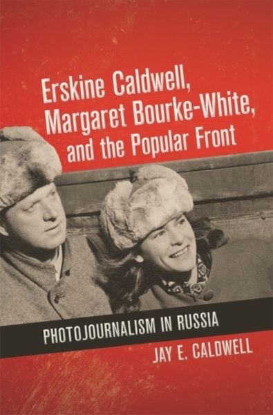 Produktbild: Erskine Caldwell, Margaret Bourke-White, and the Popular Front