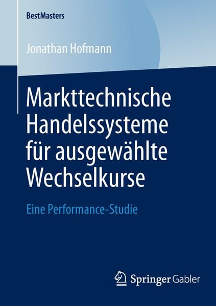 Markttechnische Handelssysteme für ausgewählte Wechselkurse, Taschenbuch von Jonathan Hofmann, Springer Fachmedien Wiesbaden GmbH, 9783658046125