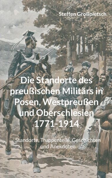 Produktbild: Die Standorte des preu&szlig;ischen Milit&auml;rs in Posen, Westpreu&szlig;en und Oberschlesien 1771-1914