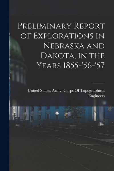 Produktbild: Preliminary Report of Explorations in Nebraska and Dakota, in the Years 1855-'56-'57