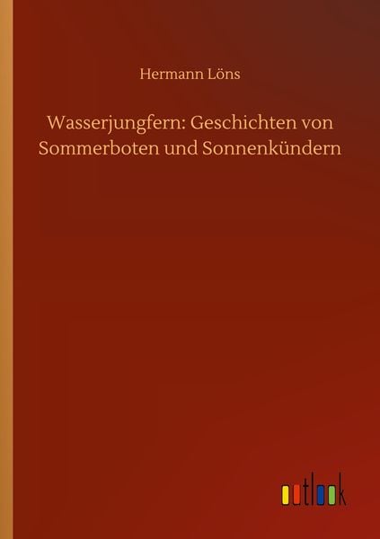 Wasserjungfern: Geschichten von Sommerboten und Sonnenkündern, Taschenbuch von Hermann Löns, BoD - Books on Demand, 9783752409819