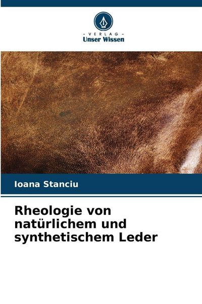 Rheologie von natürlichem und synthetischem Leder, Taschenbuch von Ioana Stanciu, Verlag Unser Wissen, 9786209491597