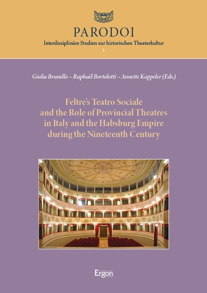Produktbild: Feltre&rsquo;s Teatro Sociale and the Role of Provincial Theatres in Italy and the Habsburg Empire during the Nineteenth Century