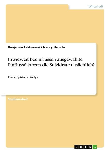 Inwieweit beeinflussen ausgewählte Einflussfaktoren die Suizidrate tatsächlich?, Taschenbuch von Benjamin Lakhssassi , Nancy Hamde, GRIN,