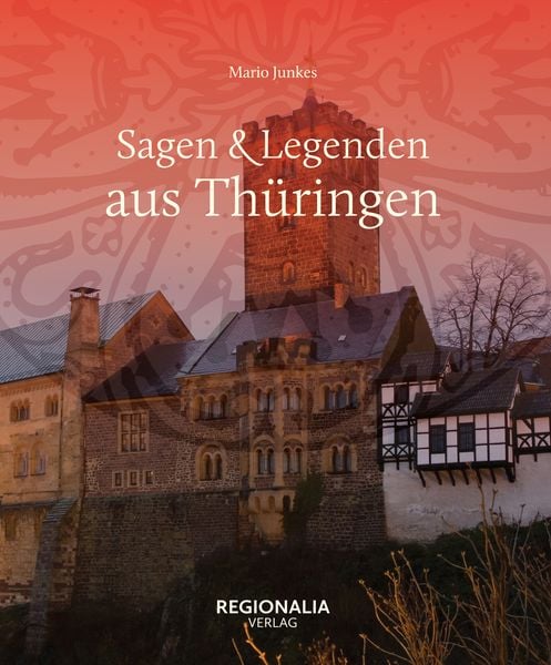 Sagen und Legenden aus Thüringen, Gebundene Ausgabe von Mario Junkes, Regionalia Verlag, 9783955403812