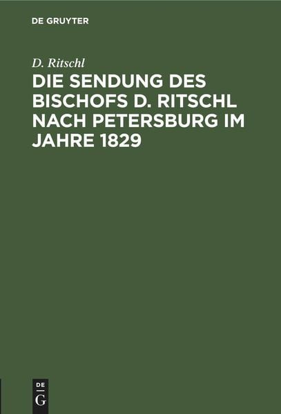 Die Sendung des Bischofs D. Ritschl nach Petersburg im Jahre 1829, Gebundene Ausgabe von D. Ritschl, De Gruyter Oldenbourg, 9783112452295