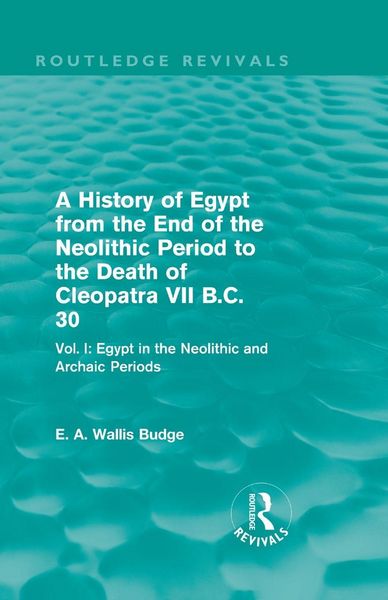 Produktbild: A History of Egypt from the End of the Neolithic Period to the Death of Cleopatra VII B.C. 30 (Routledge Revivals)