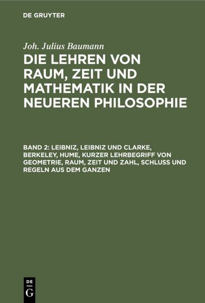 Produktbild: Leibniz, Leibniz und Clarke, Berkeley, Hume, kurzer Lehrbegriff von Geometrie, Raum, Zeit und Zahl, Schlu&szlig; und Regeln aus dem Ganzen
