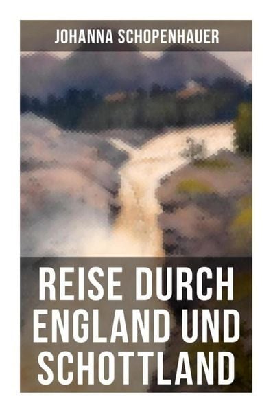 Reise durch England und Schottland, Taschenbuch von Johanna Schopenhauer, Musaicum Books, 9788027254545
