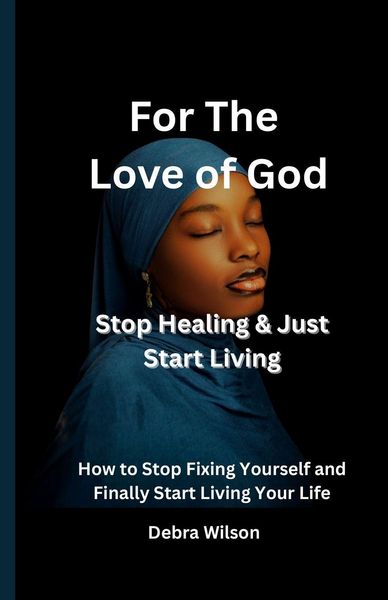 Produktbild: For the Love of God Stop Healing & Just Start Living