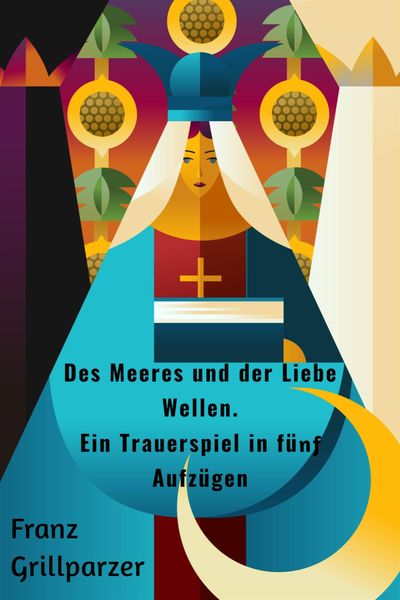 Produktbild: Des Meeres und der Liebe Wellen. Ein Trauerspiel in f&uuml;nf Aufz&uuml;gen