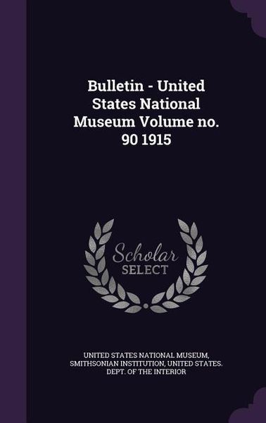 Produktbild: Bulletin - United States National Museum Volume no. 90 1915