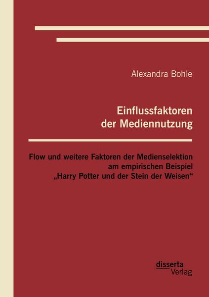 Einflussfaktoren der Mediennutzung: Flow und weitere Faktoren der Medienselektion am empirischen Beispiel 'Harry Potter und der Stein der Weisen';