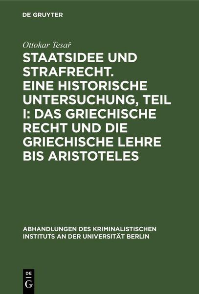 Produktbild: Staatsidee und Strafrecht. Eine historische Untersuchung, Teil I: Das griechische Recht und die griechische Lehre bis Aristoteles