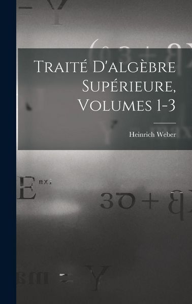 Produktbild: Trait&eacute; D'alg&egrave;bre Sup&eacute;rieure, Volumes 1-3