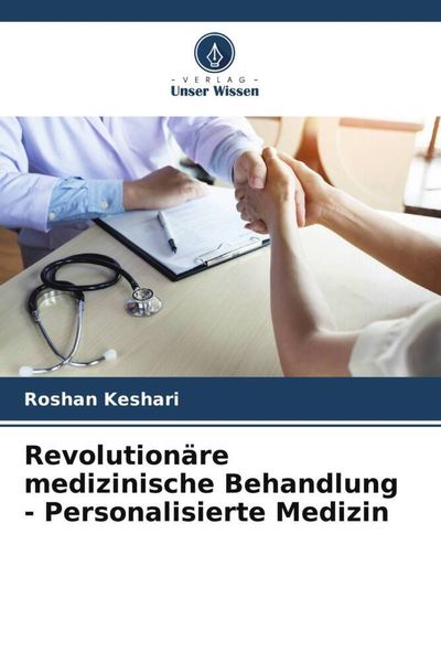 Revolutionäre medizinische Behandlung - Personalisierte Medizin, Taschenbuch von Roshan Keshari, Verlag Unser Wissen, 9786205408032