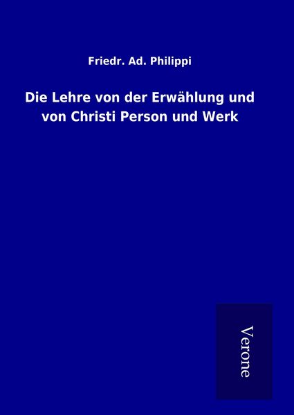 Produktbild: Die Lehre von der Erw&auml;hlung und von Christi Person und Werk