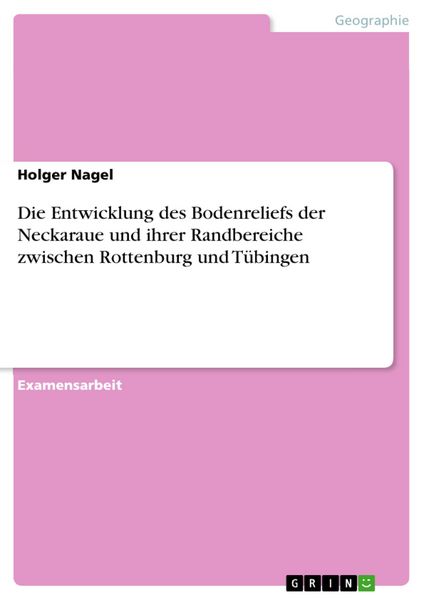 Produktbild: Die Entwicklung des Bodenreliefs der Neckaraue und ihrer Randbereiche zwischen Rottenburg und T&uuml;bingen