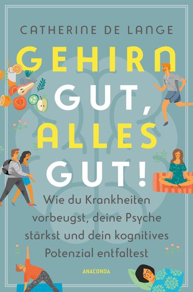 Produktbild: Gehirn gut, alles gut. Wie du Krankheiten vorbeugst, deine Psyche st&auml;rkst und dein kognitives Potenzial entfaltest