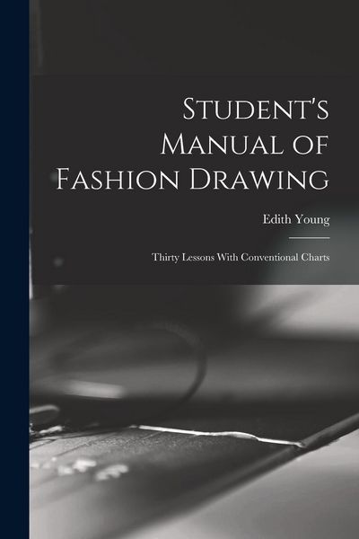 Produktbild: Student's Manual of Fashion Drawing; Thirty Lessons With Conventional Charts