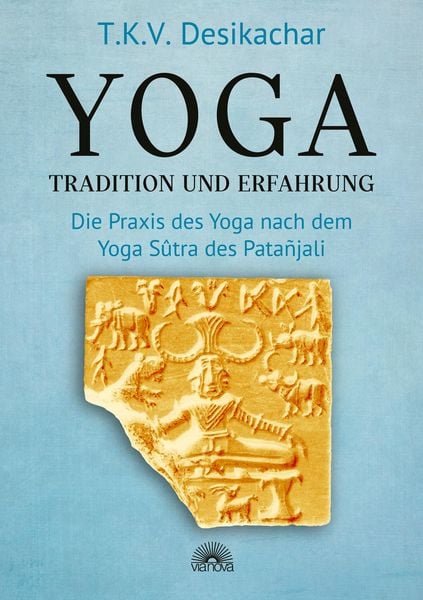 Produktbild: Yoga - Tradition und Erfahrung: Die Praxis des Yoga nach dem Yoga S&ucirc;tra des Pata&ntilde;jali