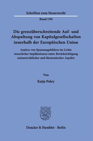 Produktbild: Die grenz&uuml;berschreitende Auf- und Abspaltung von Kapitalgesellschaften innerhalb der Europ&auml;ischen Union.