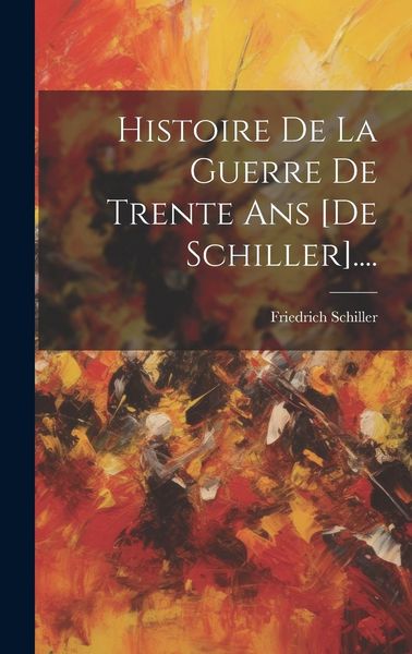 Produktbild: Histoire De La Guerre De Trente Ans [de Schiller]....