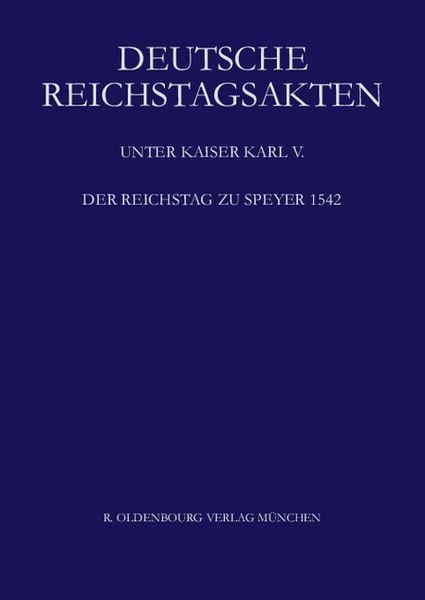 Produktbild: Deutsche Reichstagsakten. Deutsche Reichstagsakten unter Kaiser Karl V. / Der Reichstag zu Speyer 1542