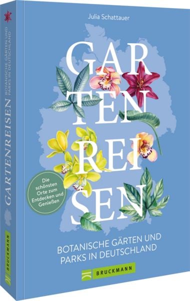 Gartenreisen - Botanische Gärten und Parks in Deutschland, Taschenbuch von Julia Schattauer, Bruckmann, 978-3-7343-3358-3