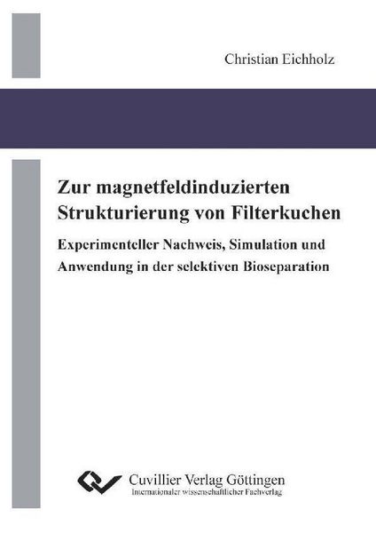 Produktbild: Zur magnetfeldinduzierten Strukturierung von Filterkuchen Experimenteller Nachweis, Simulation und Anwendung in der selektiven Bioseparation
