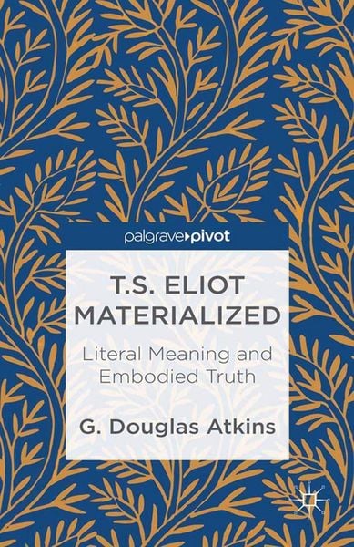 Produktbild: T.S. Eliot Materialized: Literal Meaning and Embodied Truth