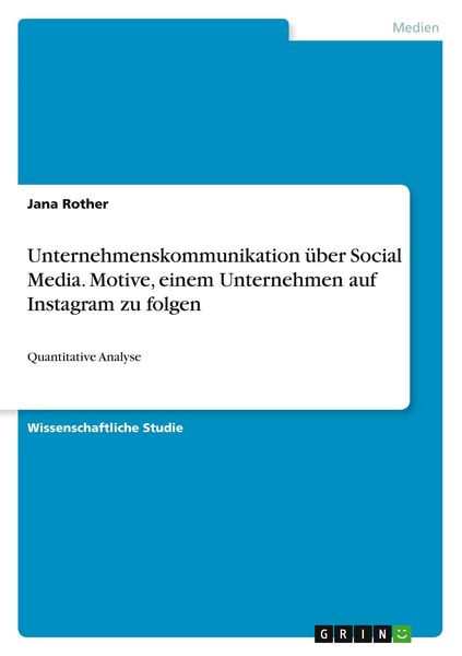 Unternehmenskommunikation über Social Media. Motive, einem Unternehmen auf Instagram zu folgen, Taschenbuch von Jana Rother, GRIN, 9783346365217