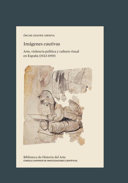 Produktbild: Im&aacute;genes cautivas : arte, violencia pol&iacute;tica y cultura visual en Espa&ntilde;a : 1923-1959