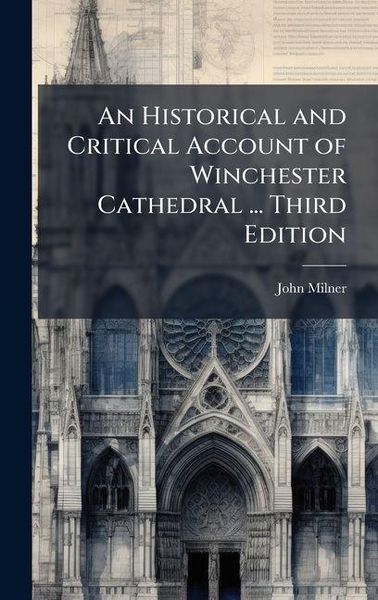 Produktbild: An Historical and Critical Account of Winchester Cathedral ... Third Edition