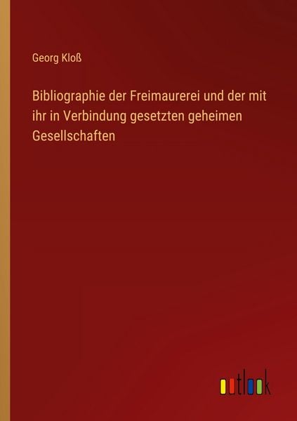 Produktbild: Bibliographie der Freimaurerei und der mit ihr in Verbindung gesetzten geheimen Gesellschaften