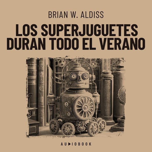Los superjuguetes duran todo el verano - Brian W. Aldiss, Audio, 4066004717395