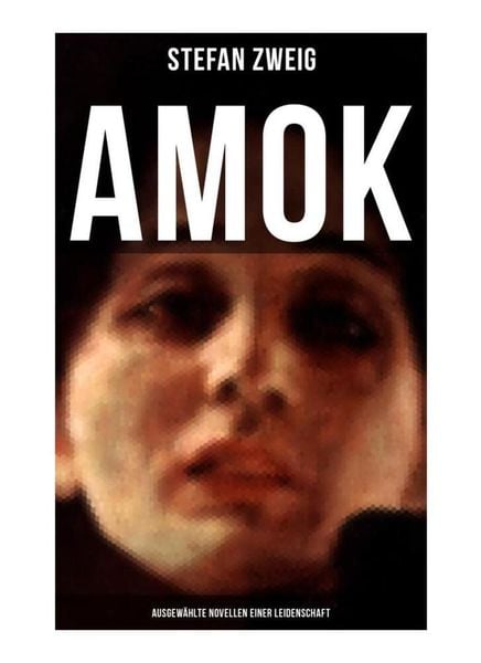 Produktbild: Amok: Ausgew&auml;hlte Novellen einer Leidenschaft
