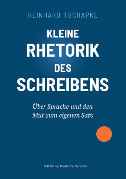 Kleine Rhetorik des Schreibens, Taschenbuch von Reinhard Tschapke, Ifb, 978-3-949233-30-2