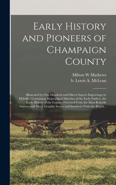 Produktbild: Early History and Pioneers of Champaign County: Illustrated by One Hundred and Fifteen Superb Engravings by Melville: Containing Biographical Sketches