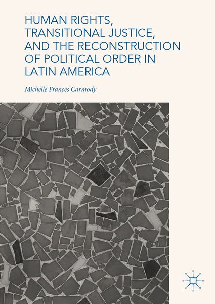 Produktbild: Human Rights, Transitional Justice, and the Reconstruction of Political Order in Latin America