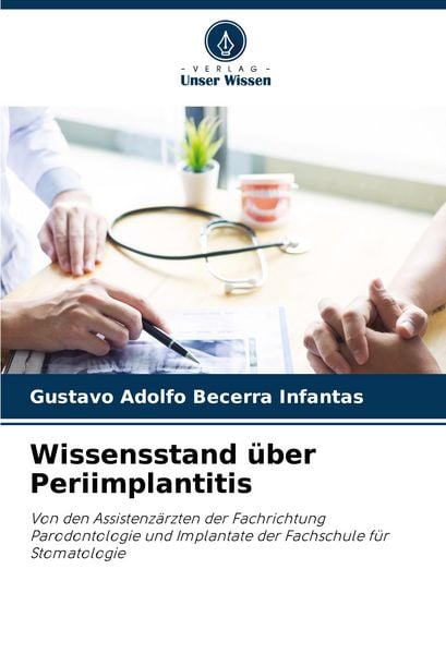Wissensstand über Periimplantitis, Taschenbuch von Gustavo Adolfo Becerra Infantas, Verlag Unser Wissen, 9786207356010