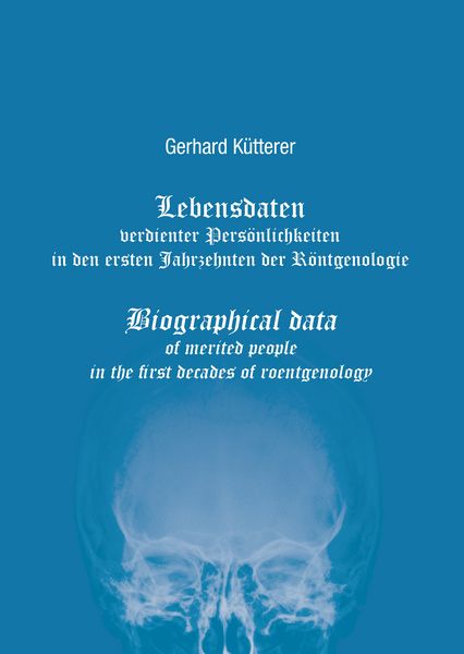 Produktbild: Lebensdaten verdienter Pers&ouml;nlichkeiten in den ersten Jahrzehnten der R&ouml;ntgenologie