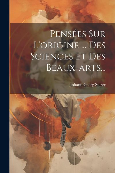 Produktbild: Pens&eacute;es Sur L'origine ... Des Sciences Et Des Beaux-arts...