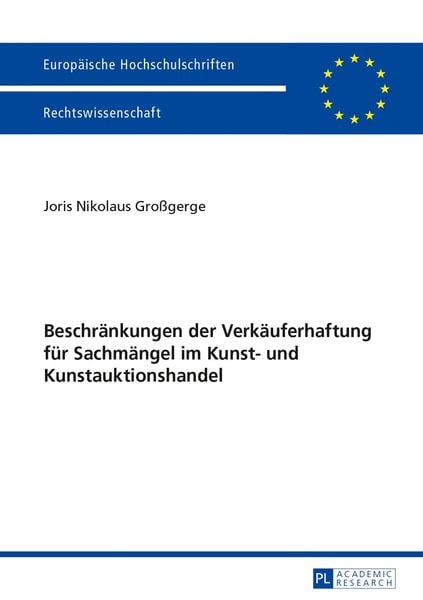 Beschränkungen der Verkäuferhaftung für Sachmängel im Kunst- und Kunstauktionshandel, Taschenbuch von Joris Nikolaus Grossgerge, Peter Lang GmbH,