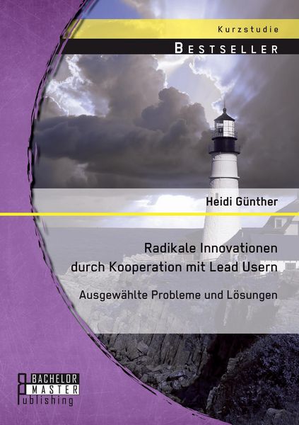 Produktbild: Radikale Innovationen durch Kooperation mit Lead Usern: Ausgew&auml;hlte Probleme und L&ouml;sungen