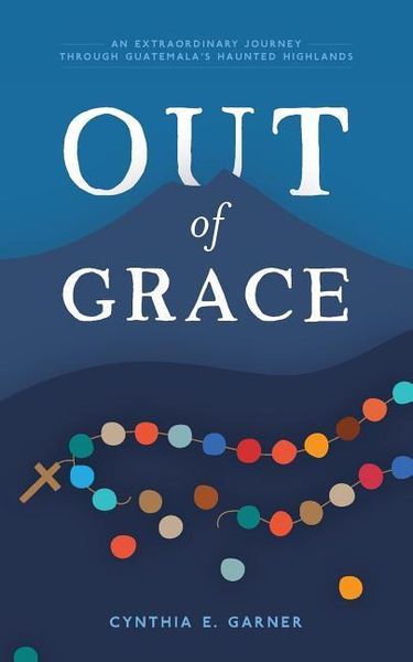 Produktbild: Out of Grace: An extraordinary journey through Guatemala's Haunted Highlands
